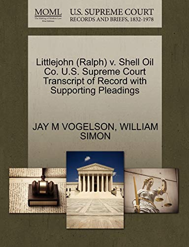 Littlejohn (Ralph) v. Shell Oil Co. U.S. Supreme Court Transcript of Record with Supporting Pleadings (9781270574200) by VOGELSON, JAY M; SIMON, WILLIAM