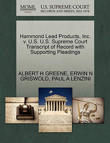 Hammond Lead Products, Inc. V. U.S. U.S. Supreme Court Transcript of Record with Supporting Pleadings (9781270574330) by Greene, Albert H; Griswold, Erwin N; Lenzini, Paul A