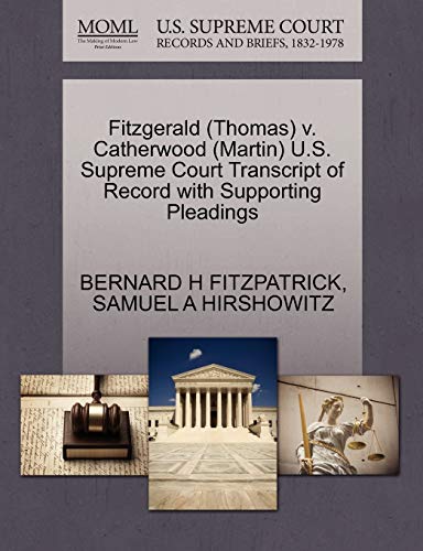 Fitzgerald (Thomas) v. Catherwood (Martin) U.S. Supreme Court Transcript of Record with Supporting Pleadings (9781270575016) by FITZPATRICK, BERNARD H; HIRSHOWITZ, SAMUEL A