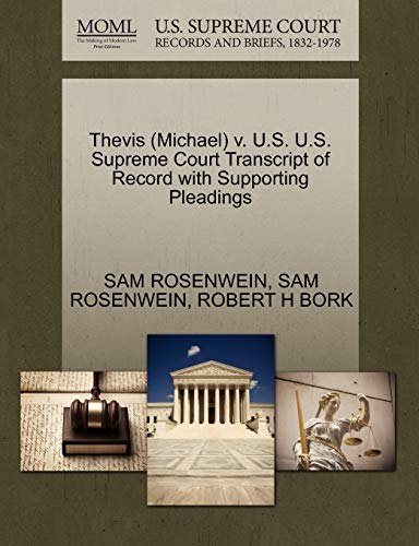 Thevis (Michael) v. U.S. U.S. Supreme Court Transcript of Record with Supporting Pleadings (9781270575917) by ROSENWEIN, SAM; BORK, ROBERT H