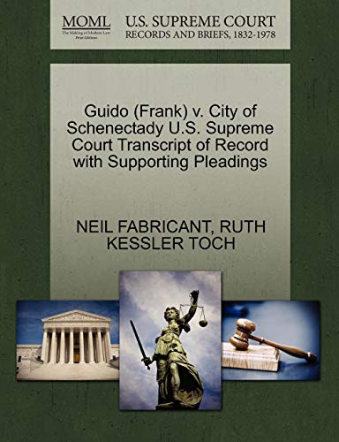 Guido (Frank) v. City of Schenectady U.S. Supreme Court Transcript of Record with Supporting Pleadings (9781270589662) by FABRICANT, NEIL; TOCH, RUTH KESSLER
