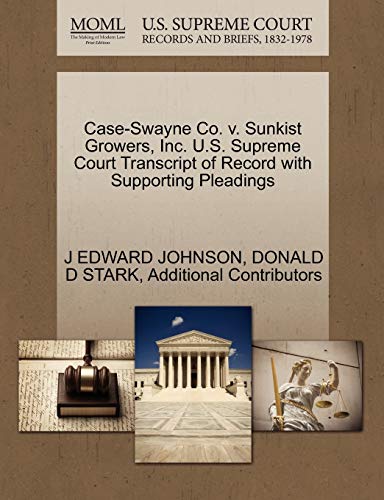 Case-Swayne Co. v. Sunkist Growers, Inc. U.S. Supreme Court Transcript of Record with Supporting Pleadings (9781270590682) by JOHNSON, J EDWARD; STARK, DONALD D; Additional Contributors