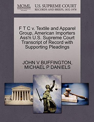 9781270591221: F T C V. Textile and Apparel Group, American Importers Ass'n U.S. Supreme Court Transcript of Record with Supporting Pleadings
