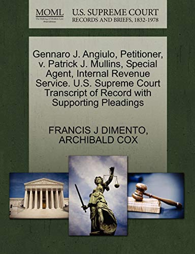 Gennaro J. Angiulo, Petitioner, v. Patrick J. Mullins, Special Agent, Internal Revenue Service. U.S. Supreme Court Transcript of Record with Supporting Pleadings (9781270591351) by DIMENTO, FRANCIS J; COX, ARCHIBALD