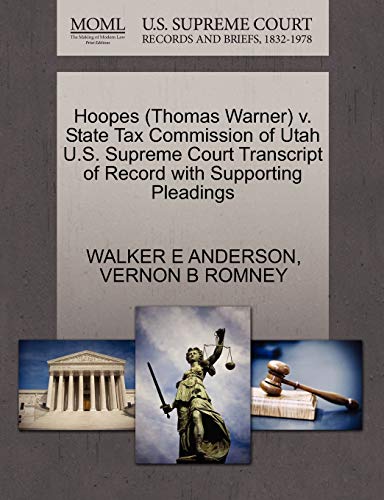Hoopes (Thomas Warner) v. State Tax Commission of Utah U.S. Supreme Court Transcript of Record with Supporting Pleadings (9781270593218) by ANDERSON, WALKER E; ROMNEY, VERNON B