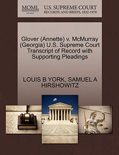 Glover (Annette) v. McMurray (Georgia) U.S. Supreme Court Transcript of Record with Supporting Pleadings (9781270594321) by YORK, LOUIS B; HIRSHOWITZ, SAMUEL A