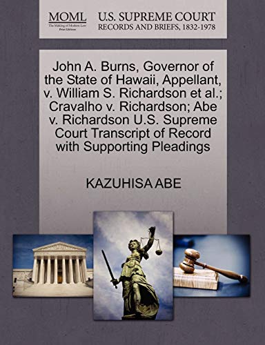 Imagen de archivo de John A. Burns, Governor of the State of Hawaii, Appellant, v. William S. Richardson et al.; Cravalho v. Richardson; Abe v. Richardson U.S. Supreme Court Transcript of Record with Supporting Pleadings a la venta por Ergodebooks