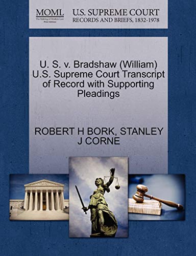 U. S. v. Bradshaw (William) U.S. Supreme Court Transcript of Record with Supporting Pleadings (9781270596561) by BORK, ROBERT H; CORNE, STANLEY J