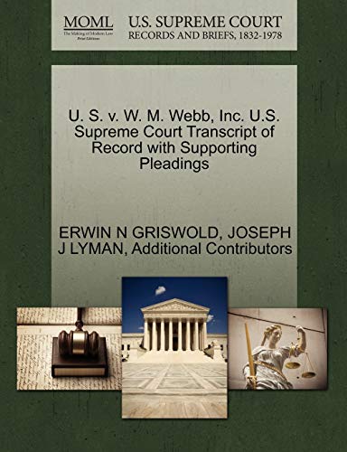 U. S. v. W. M. Webb, Inc. U.S. Supreme Court Transcript of Record with Supporting Pleadings (9781270597117) by GRISWOLD, ERWIN N; LYMAN, JOSEPH J; Additional Contributors