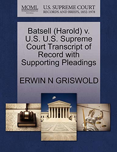Batsell (Harold) v. U.S. U.S. Supreme Court Transcript of Record with Supporting Pleadings (9781270597186) by GRISWOLD, ERWIN N