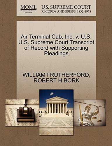 Air Terminal Cab, Inc. v. U.S. U.S. Supreme Court Transcript of Record with Supporting Pleadings (9781270598299) by RUTHERFORD, WILLIAM I; BORK, ROBERT H