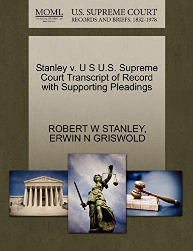 Stanley v. U S U.S. Supreme Court Transcript of Record with Supporting Pleadings (9781270600145) by STANLEY, ROBERT W; GRISWOLD, ERWIN N