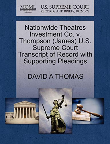 Nationwide Theatres Investment Co. v. Thompson (James) U.S. Supreme Court Transcript of Record with Supporting Pleadings (9781270602507) by THOMAS, DAVID A