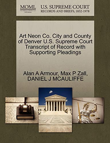 9781270603887: Art Neon Co. City and County of Denver U.S. Supreme Court Transcript of Record with Supporting Pleadings