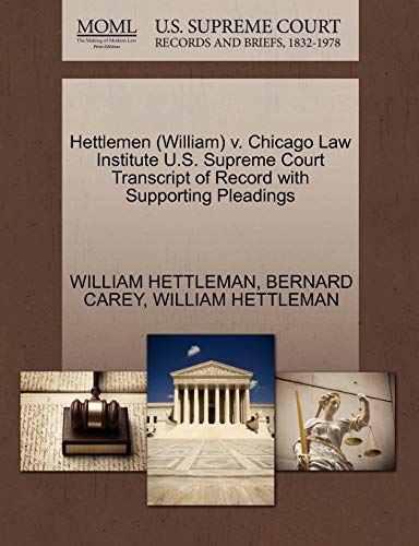 Hettlemen (William) v. Chicago Law Institute U.S. Supreme Court Transcript of Record with Supporting Pleadings (9781270606307) by HETTLEMAN, WILLIAM; CAREY, BERNARD