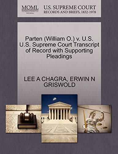 Parten (William O.) v. U.S. U.S. Supreme Court Transcript of Record with Supporting Pleadings (9781270606451) by CHAGRA, LEE A; GRISWOLD, ERWIN N