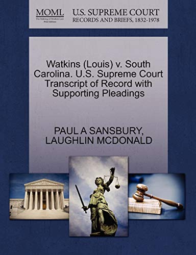 Watkins (Louis) v. South Carolina. U.S. Supreme Court Transcript of Record with Supporting Pleadings (9781270607816) by SANSBURY, PAUL A; MCDONALD, LAUGHLIN