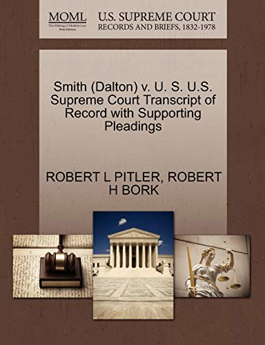 Smith (Dalton) v. U. S. U.S. Supreme Court Transcript of Record with Supporting Pleadings (9781270608523) by PITLER, ROBERT L; BORK, ROBERT H