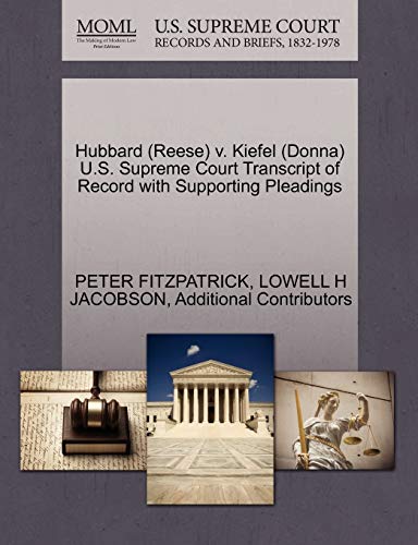 Hubbard (Reese) v. Kiefel (Donna) U.S. Supreme Court Transcript of Record with Supporting Pleadings (9781270608783) by FITZPATRICK, PETER; JACOBSON, LOWELL H; Additional Contributors