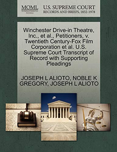 Winchester Drive-in Theatre, Inc., et al., Petitioners, v. Twentieth Century-Fox Film Corporation et al. U.S. Supreme Court Transcript of Record with Supporting Pleadings (9781270609636) by ALIOTO, JOSEPH L; GREGORY, NOBLE K