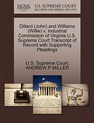 Dillard (John) and Williams (Willie) v. Industrial Commission of Virginia U.S. Supreme Court Transcript of Record with Supporting Pleadings (9781270611134) by MILLER, ANDREW P