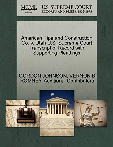 American Pipe and Construction Co. v. Utah U.S. Supreme Court Transcript of Record with Supporting Pleadings (9781270612476) by JOHNSON, GORDON; ROMNEY, VERNON B; Additional Contributors