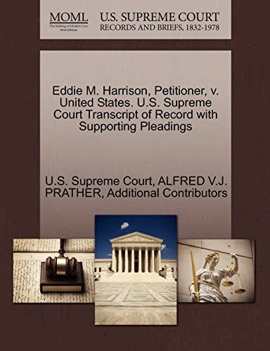 Eddie M. Harrison, Petitioner, v. United States. U.S. Supreme Court Transcript of Record with Supporting Pleadings (9781270614265) by PRATHER, ALFRED V.J.; Additional Contributors