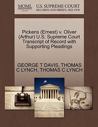 Pickens (Ernest) v. Oliver (Arthur) U.S. Supreme Court Transcript of Record with Supporting Pleadings (9781270616573) by DAVIS, GEORGE T; LYNCH, THOMAS C
