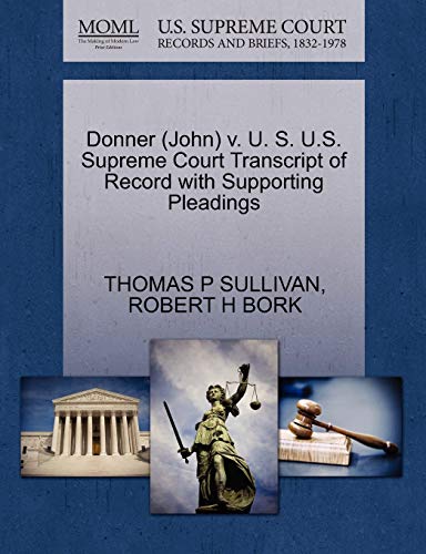 Donner (John) v. U. S. U.S. Supreme Court Transcript of Record with Supporting Pleadings (9781270617464) by SULLIVAN, THOMAS P; BORK, ROBERT H