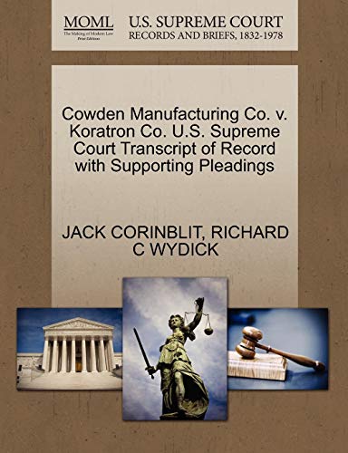 Cowden Manufacturing Co. v. Koratron Co. U.S. Supreme Court Transcript of Record with Supporting Pleadings (9781270618089) by CORINBLIT, JACK; WYDICK, RICHARD C