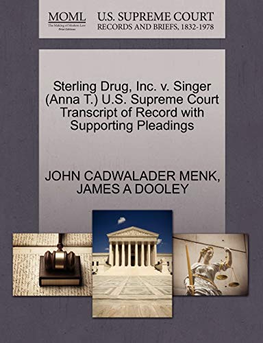 Sterling Drug, Inc. v. Singer (Anna T.) U.S. Supreme Court Transcript of Record with Supporting Pleadings (9781270618874) by MENK, JOHN CADWALADER; DOOLEY, JAMES A