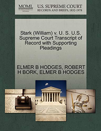 Stark (William) v. U. S. U.S. Supreme Court Transcript of Record with Supporting Pleadings (9781270621911) by HODGES, ELMER B; BORK, ROBERT H