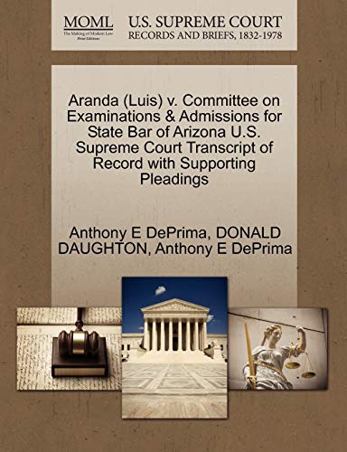 Imagen de archivo de Aranda (Luis) V. Committee on Examinations & Admissions for State Bar of Arizona U.S. Supreme Court Transcript of Record with Supporting Pleadings a la venta por Lucky's Textbooks