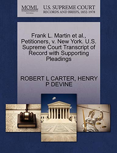 Frank L. Martin et al., Petitioners, v. New York. U.S. Supreme Court Transcript of Record with Supporting Pleadings (9781270625520) by CARTER, ROBERT L; DEVINE, HENRY P