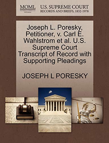 9781270625551: Joseph L. Poresky, Petitioner, v. Carl E. Wahlstrom et al. U.S. Supreme Court Transcript of Record with Supporting Pleadings
