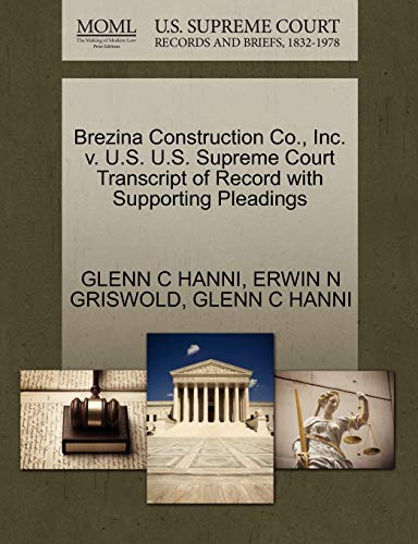 Brezina Construction Co., Inc. v. U.S. U.S. Supreme Court Transcript of Record with Supporting Pleadings (9781270626190) by HANNI, GLENN C; GRISWOLD, ERWIN N