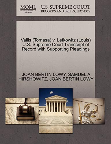 Vallis (Tomasa) v. Lefkowitz (Louis) U.S. Supreme Court Transcript of Record with Supporting Pleadings (9781270627357) by LOWY, JOAN BERTIN; HIRSHOWITZ, SAMUEL A