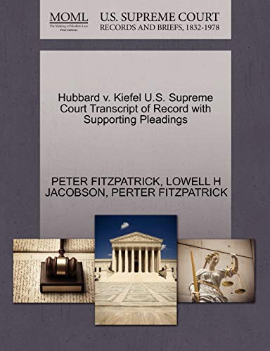 Hubbard v. Kiefel U.S. Supreme Court Transcript of Record with Supporting Pleadings (9781270629030) by FITZPATRICK, PETER; JACOBSON, LOWELL H; FITZPATRICK, PERTER