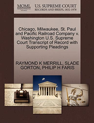 Chicago, Milwaukee, St. Paul and Pacific Railroad Company v. Washington U.S. Supreme Court Transcript of Record with Supporting Pleadings (9781270629481) by MERRILL, RAYMOND K; GORTON, SLADE; FARIS, PHILIP H