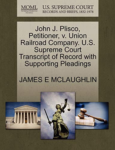9781270630142: John J. Plisco, Petitioner, v. Union Railroad Company. U.S. Supreme Court Transcript of Record with Supporting Pleadings