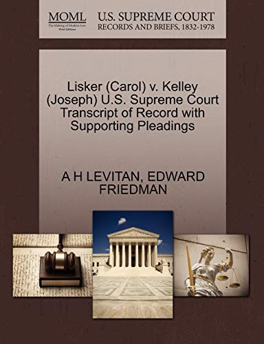 Lisker (Carol) v. Kelley (Joseph) U.S. Supreme Court Transcript of Record with Supporting Pleadings (9781270632405) by LEVITAN, A H; FRIEDMAN, EDWARD