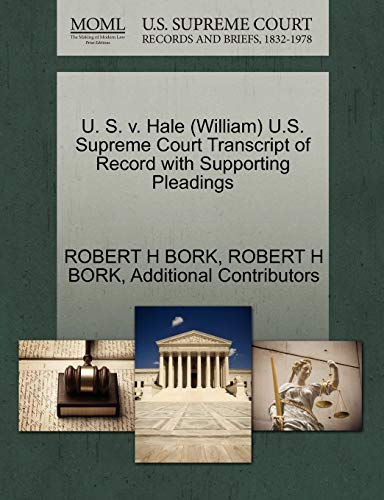 U. S. v. Hale (William) U.S. Supreme Court Transcript of Record with Supporting Pleadings (9781270632450) by BORK, ROBERT H; Additional Contributors