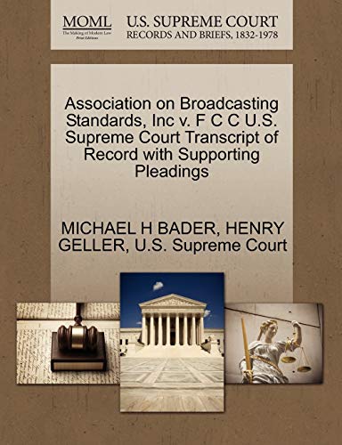 Association on Broadcasting Standards, Inc v. F C C U.S. Supreme Court Transcript of Record with Supporting Pleadings (9781270633228) by BADER, MICHAEL H; GELLER, HENRY