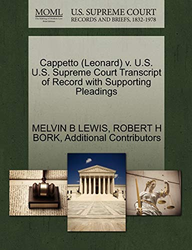 Cappetto (Leonard) v. U.S. U.S. Supreme Court Transcript of Record with Supporting Pleadings (9781270634706) by LEWIS, MELVIN B; BORK, ROBERT H; Additional Contributors