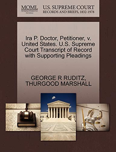 Ira P. Doctor, Petitioner, v. United States. U.S. Supreme Court Transcript of Record with Supporting Pleadings (9781270635321) by RUDITZ, GEORGE R; MARSHALL, THURGOOD
