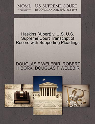 Haskins (Albert) v. U.S. U.S. Supreme Court Transcript of Record with Supporting Pleadings (9781270636601) by WELEBIR, DOUGLAS F; BORK, ROBERT H