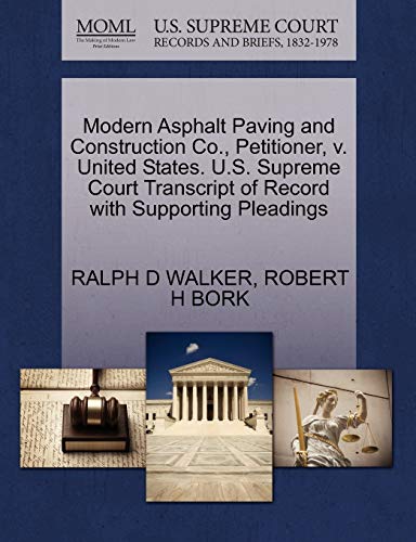 Modern Asphalt Paving and Construction Co., Petitioner, v. United States. U.S. Supreme Court Transcript of Record with Supporting Pleadings (9781270640905) by WALKER, RALPH D; BORK, ROBERT H