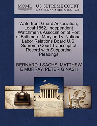 Beispielbild fr Waterfront Guard Association, Local 1852, Independent Watchmen`s Association of Port of Baltimore, Maryland V. National Labor Relations Board U.S. . of Record with Supporting Pleadings zum Verkauf von Buchpark