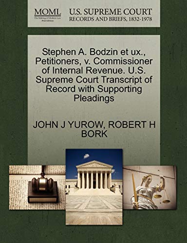 Stephen A. Bodzin et ux., Petitioners, v. Commissioner of Internal Revenue. U.S. Supreme Court Transcript of Record with Supporting Pleadings (9781270642282) by YUROW, JOHN J; BORK, ROBERT H