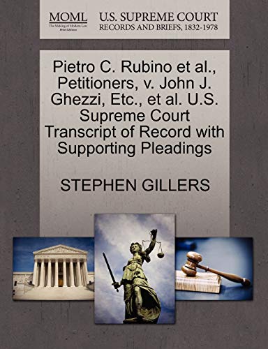 Pietro C. Rubino et al., Petitioners, v. John J. Ghezzi, Etc., et al. U.S. Supreme Court Transcript of Record with Supporting Pleadings (9781270643357) by GILLERS, STEPHEN